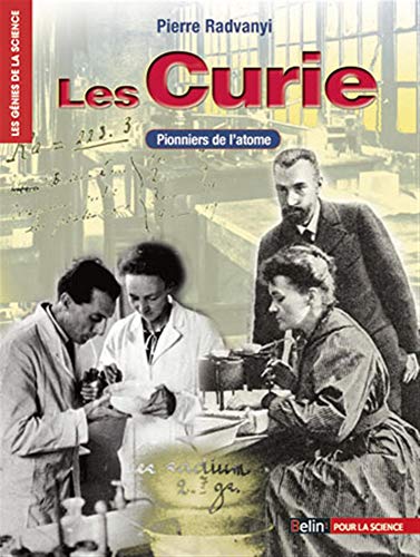 Les Curie. Pionniers de l'atome