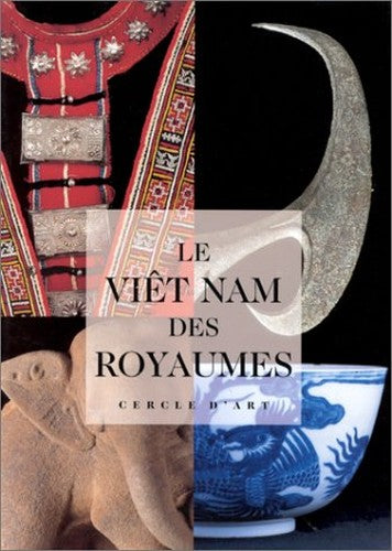 LE VIET-NAM DES ROYAUMES: [exposition, Paris, Bon Marché-Rive gauche, 1995