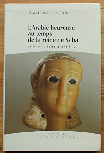 L'ARABIE HEUREUSE AU TEMPS DE LA REINE DE SABA VIIIe-1er SIECLE AVANT J.C