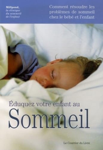 Éduquez votre enfant au sommeil: Comment résoudre les problèmes de sommeil chez le bébé et l'enfant