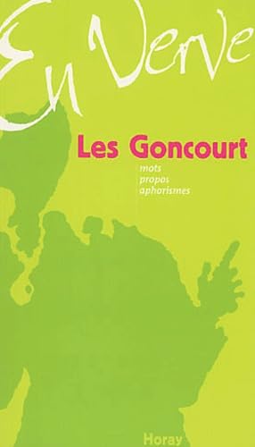 Les Goncourt En Verve. Mots, Propos, Aphorismes