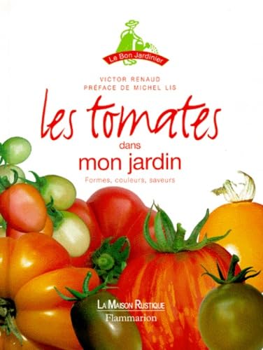 Tomates dans mon jardin (Les): FORMES, COULEURS, SAVEURS