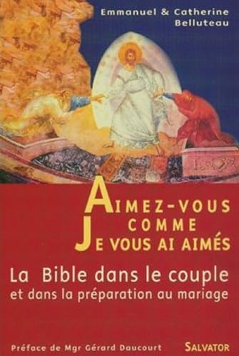 Aimez vous comme je vous ai aimés: La bible dans le couple et dans la préparation au mariage