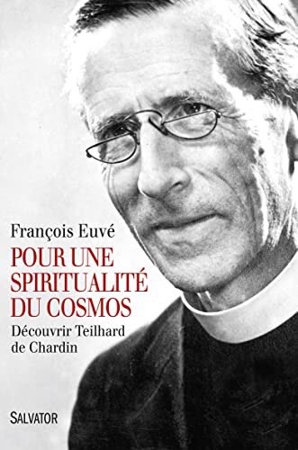 Pour une spiritualité du cosmos: Découvrir Teilhard de Chardin