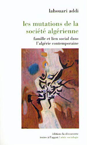 Les Mutations de La Societe Algerienne: Famille Et Lien Social Dans L'Algerie Contemporaine