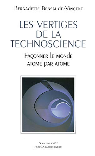 Les vertiges de la technoscience: Façonner le monde atome par atome