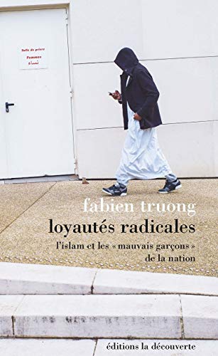 Loyautés radicales - L'Islam et les « mauvais garçons » de la nation