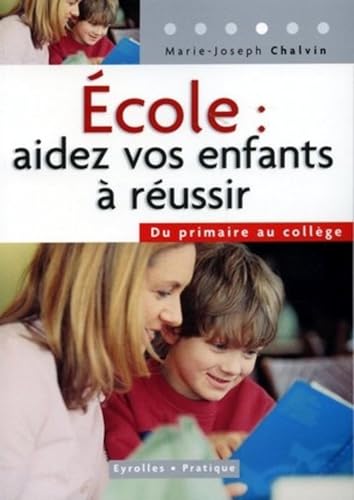 École : aidez vos enfants à réussir: Du primaire au collège