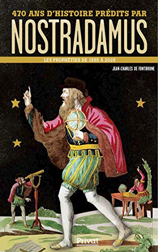 470 ANS D'HISTOIRE PRÉDITS PAR NOSTRADAMUS: Les prophéties de 1555 à 2025
