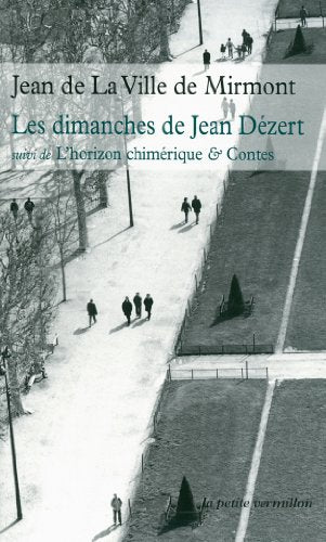 Les dimanches de Jean Dézert: Suivi de L'horizon chimérique, autres poèmes, contes
