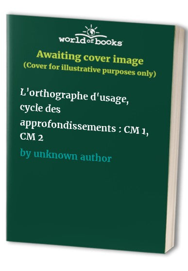 L'orthographe d'usage, cycle des approfondissements : CM 1, CM 2