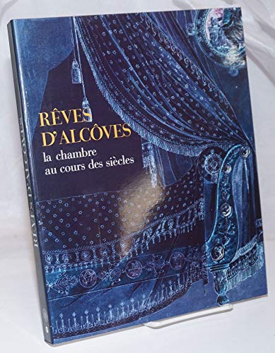 Rêves dalcôves: La chambre au cours des siècles : [exposition 10 janvier - 3 avril 1995 Musée des arts décoratifs]
