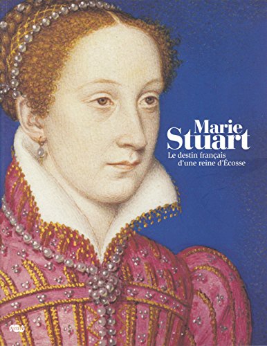 MARIE STUART (FRANCAIS): LE DESTIN FRANCAIS D'UNE REINE D'ECOSEE
