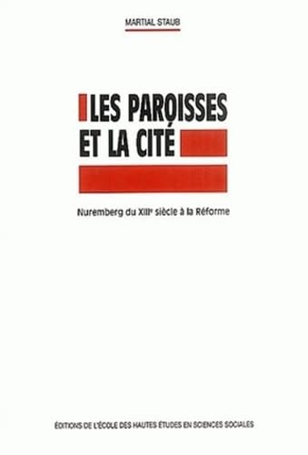 PAROISSES ET LA CITE (LES) NUREMBERG DU 13E SIECLE A LA REFORME: Nuremberg du XIIIe siècle à la Réforme