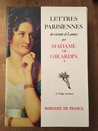 LETTRES PARISIENNES DU VICOMTE DE LAUNAY (1): Tome 1