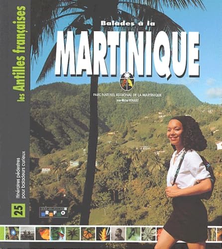 Balades à la Martinique: 25 itinéraires pédestres pour baladeurs curieux