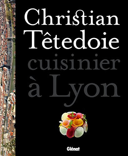 Christian Têtedoie - cuisinier à Lyon: 60 recettes