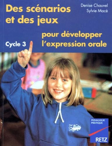 Des Scenarios Et Des Jeux Pour Developper L'Expression Orale. Cycle 3