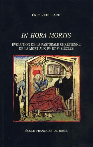 In hora mortis: Évolution de la pastorale chrétienne de la mort aux IVe et Ve siècles dans l'Occident latin (Bibliothèque des Ecoles françaises d'Athènes et de Rome) (French Edition)