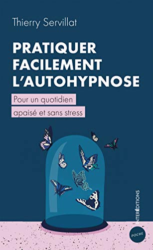Pratiquer facilement l'autohypnose : Pour un quotidien apaisé et sans stress