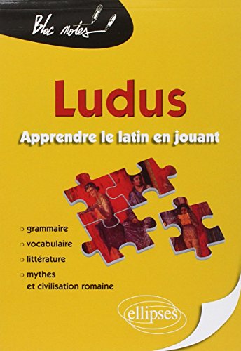 Ludus. Apprendre le latin en jouant. Grammaire - Vocabulaire - Littérature - Mythes et civilisation romaine: Grammaire, vocabulaire, littérature, mythes & civilisation romaine