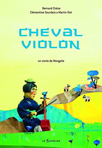 Cheval violon: Un conte de Mongolie
