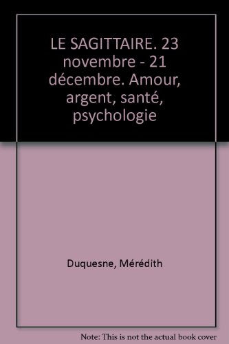 Le Sagittaire. 23 Novembre - 21 Decembre. Amour, Argent, Sante, Psychologie