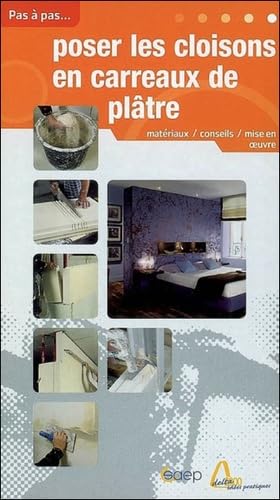 Poser les cloisons en carreaux de plâtre: Les types et caractéristiques des carreaux, les données techniques à respecter, la mise en oeuvre