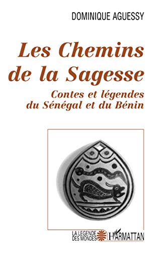 Les chemins de la sagesse: Contes et légendes du Sénégal et du Bénin