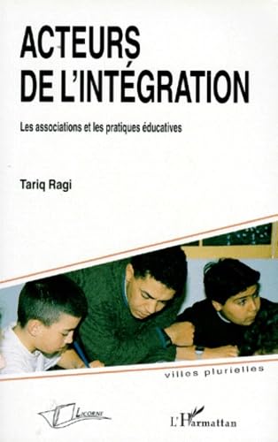 Acteurs de L'Integration: Les Associations Et Les Pratiques Educatives