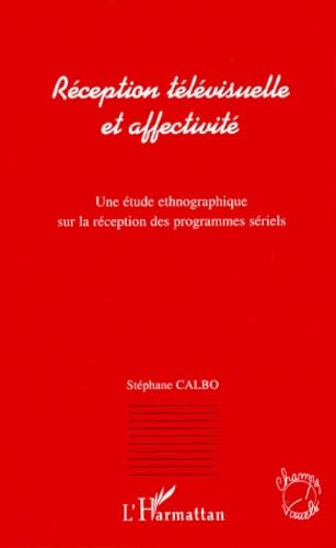 Reception Televisuelle Et Affectivite: Une Etude Ethnographique Sur La Reception Des Programmes Seriels: Le Cas de Madame Est Servie, Et Des Guignols