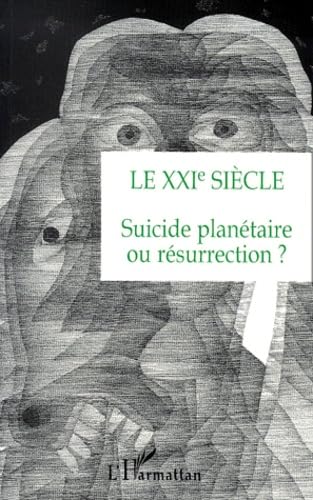 LE XXIe SIECLE: Suicide planétaire ou résurrection ?