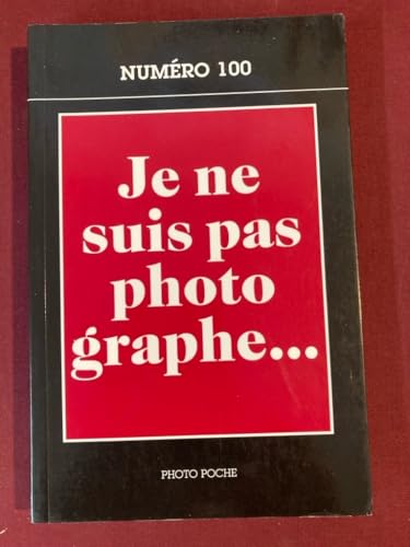 Je ne suis pas photographe...: photopoche N° 100