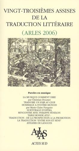 Actes des vingt-troisièmes assises de la traduction littéraire: (Arles 2006)