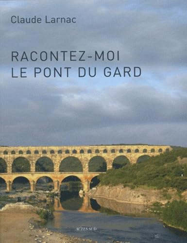 Racontez-moi le pont du Gard: Essai de réponse à des questions relatives à l'aqueduc de Nîmes et au pont du Gard