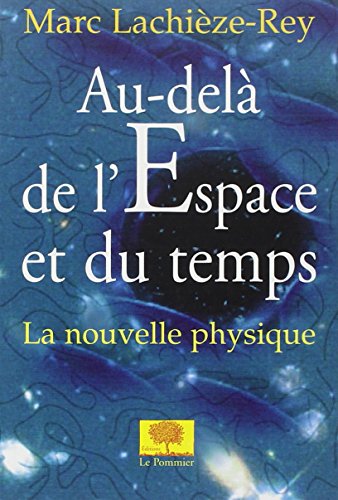 AU-DELA DE L'ESPACE ET DU TEMPS: La nouvelle physique