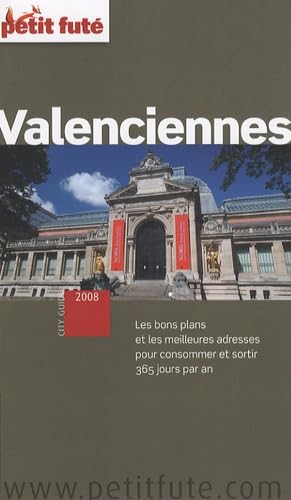 valenciennes 2008 petit fute: LES BONS PLANS ET LES MEILLEURES ADRESSES POUR CONSOMMER ET SORTIR 365 J PAR AN