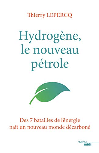 Hydrogène, le nouveau pétrole: Des 7 batailles de l'énergie naît un nouveau monde décarboné