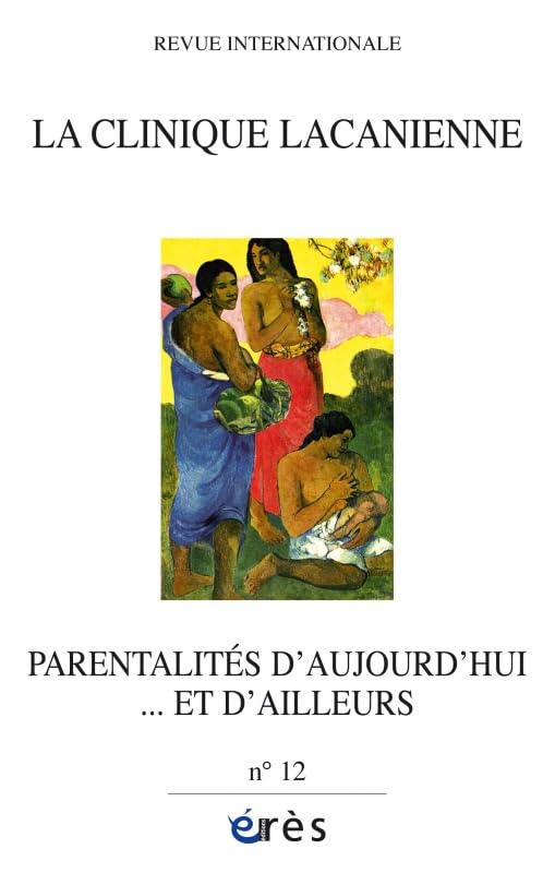 CLINIQUE LACANIENNE 12 - PARENTALITES D'AUJOURD'HUI...ET D'AILLEURS