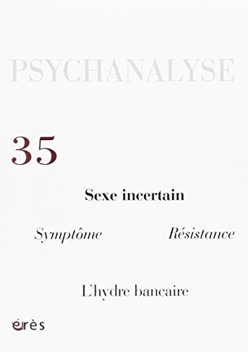 PSYCHANALYSE 35 - SEXE INCERTAIN, SYMPTOME, RESISTANCE, L'HYDRE BANCAIRE