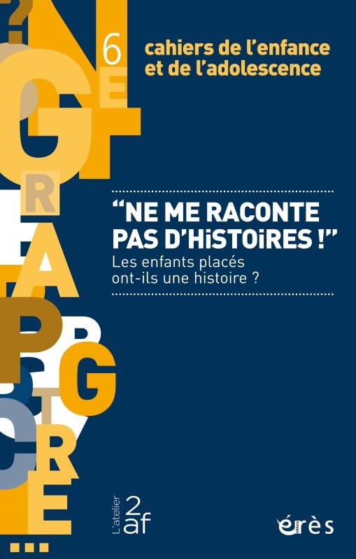 Cahiers de l'enfance et de l'adolescence 6 - Ne me raconte pas d'histoires !: Les enfants placés ont-ils une histoire ?