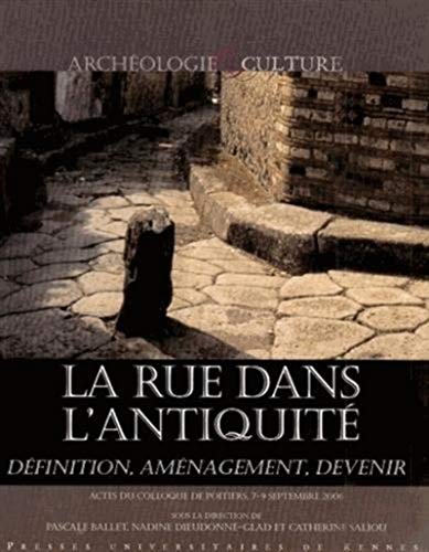 RUE DANS L ANTIQUITE: Définition, aménagement et devenir de l'Orient méditerranéen à la Gaule