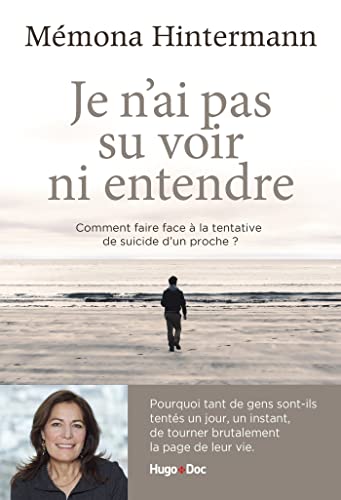 Je n'ai pas su voir ni entendre: Comment faire face à la tentative de suicide d'un proche