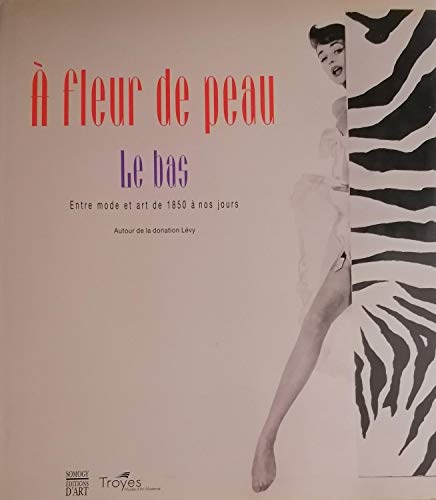 A fleur de peau: le bas : entre mode et art de 1850 à nos jours