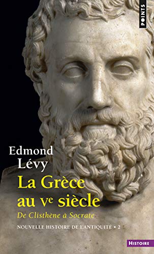 La Grèce au Ve siècle. De Clisthène à Socrate. Nouvelle histoire de l'antiquité (Points histoire): Tome 2, La Grèce au Ve siècle, de Clisthène à Socrate