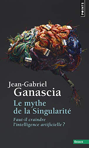Le mythe de la singularite. Craindre l'intelligence artificielle ?