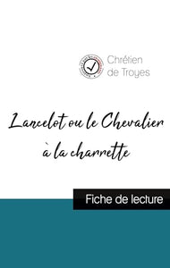 Lancelot ou le Chevalier à la charrette de Chrétien de Troyes (fiche de lecture et analyse complète de l'oeuvre) 
