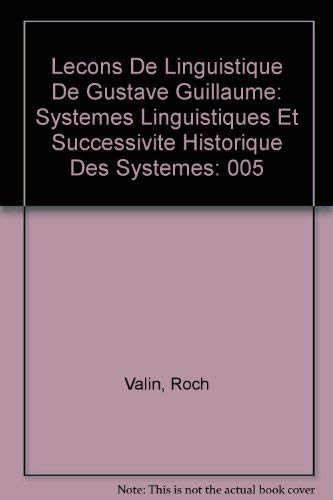 Lecons De Linguistique De Gustave Guillaume: Systemes Linguistiques Et Successivite Historique Des Systemes