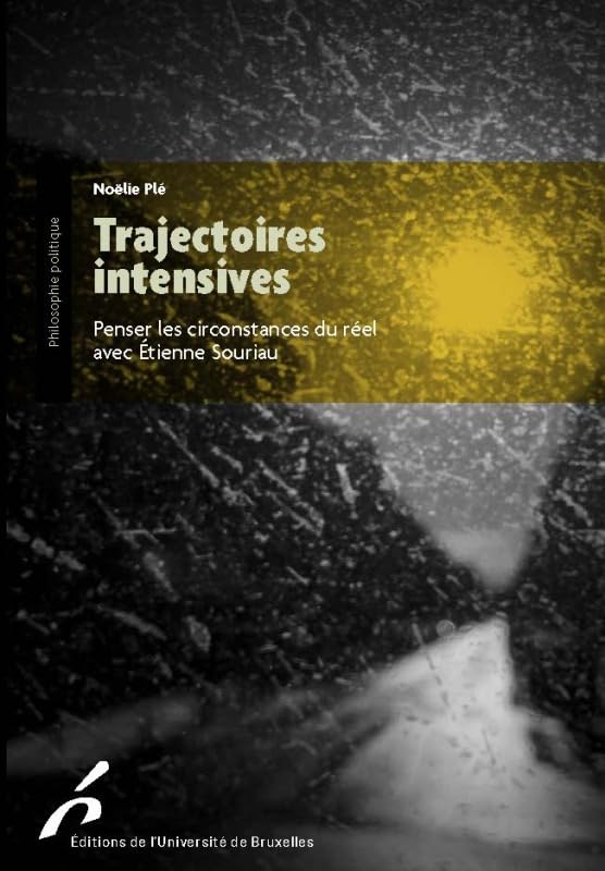 Trajectoires intensives. Avec Étienne Souriau: Penser les circonstances du réel avec Etienne Souriau