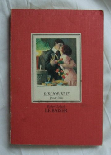 Le Baiser: 80 cartes postales anciennes rassemblées et publiées par Robert Lebeck (Bibliophilie pour tous)